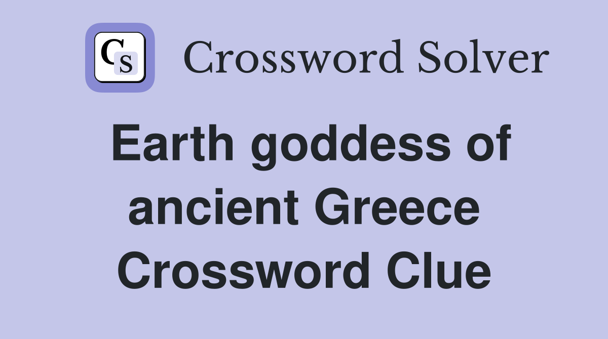 Earth goddess of ancient Greece Crossword Clue Answers Crossword Solver